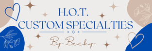 H.O.T. Custom Specialties by Becky
